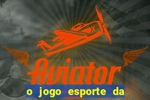 o jogo esporte da sorte é confiável