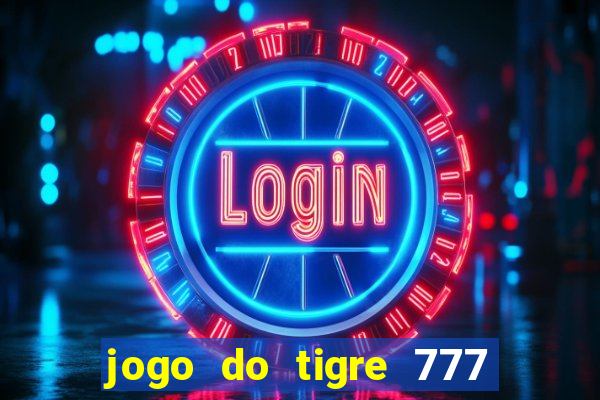 jogo do tigre 777 fortune tiger