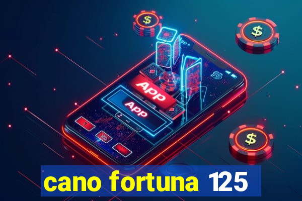 cano fortuna 125