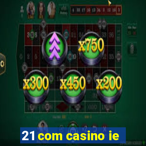 21 com casino ie