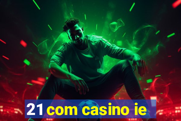 21 com casino ie