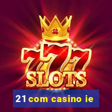 21 com casino ie