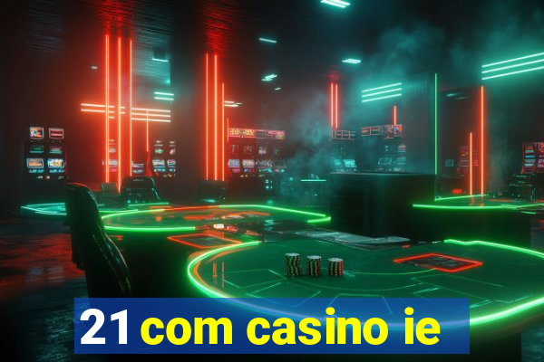 21 com casino ie