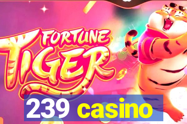 239 casino