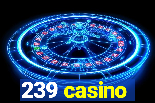 239 casino