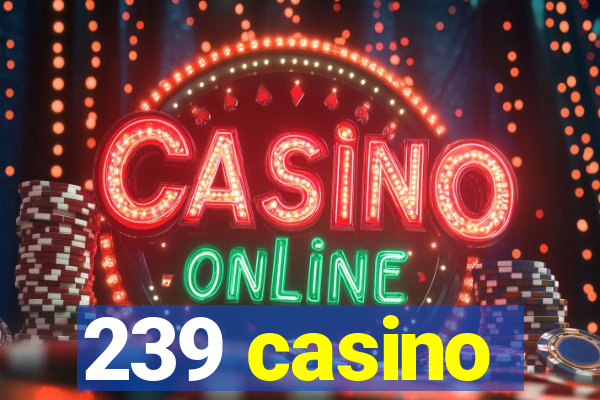 239 casino