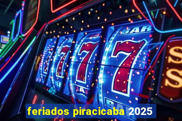 feriados piracicaba 2025