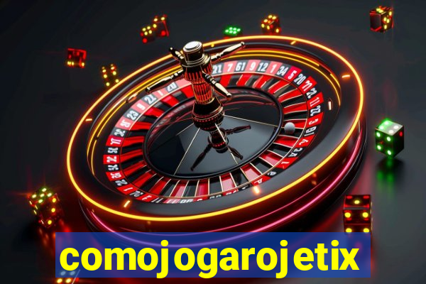 comojogarojetix