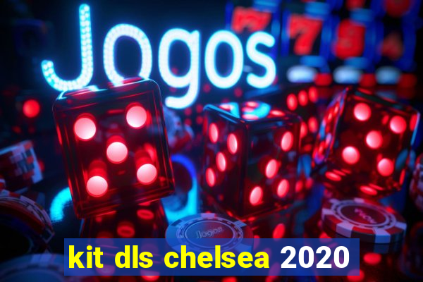 kit dls chelsea 2020