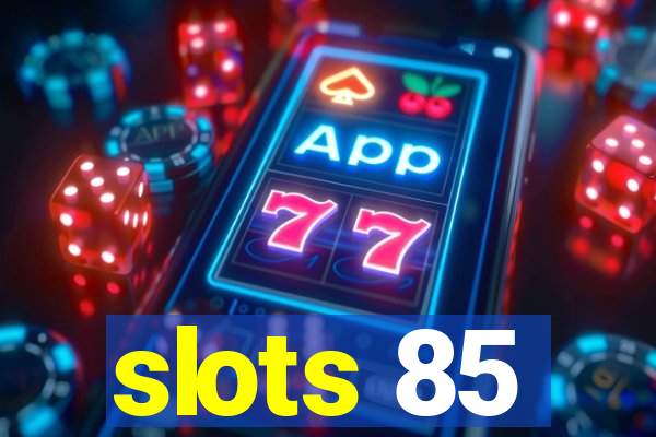 slots 85