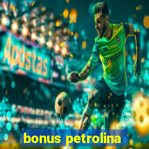 bonus petrolina