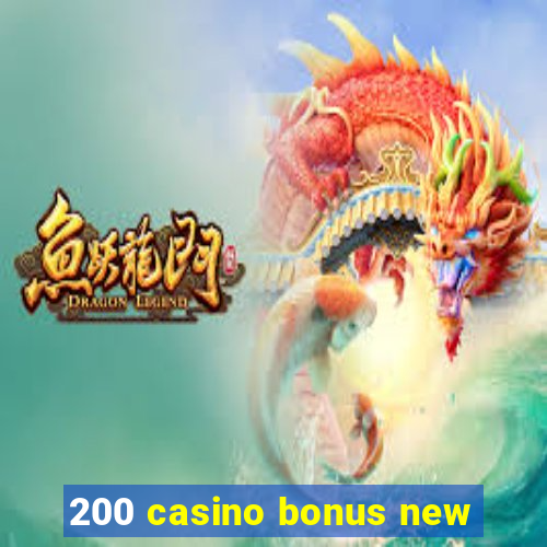 200 casino bonus new