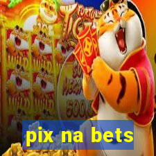 pix na bets