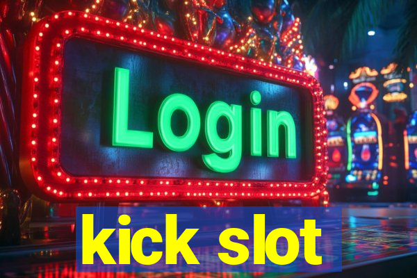 kick slot