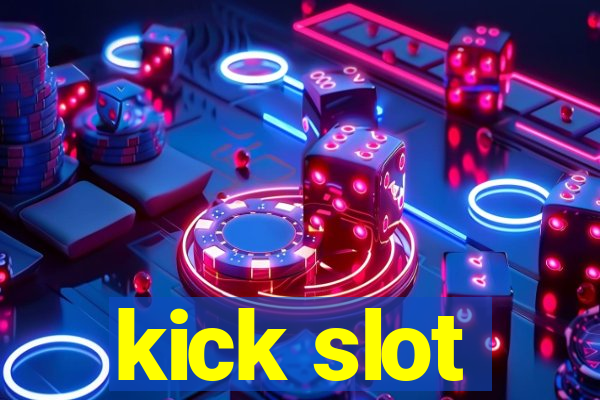 kick slot