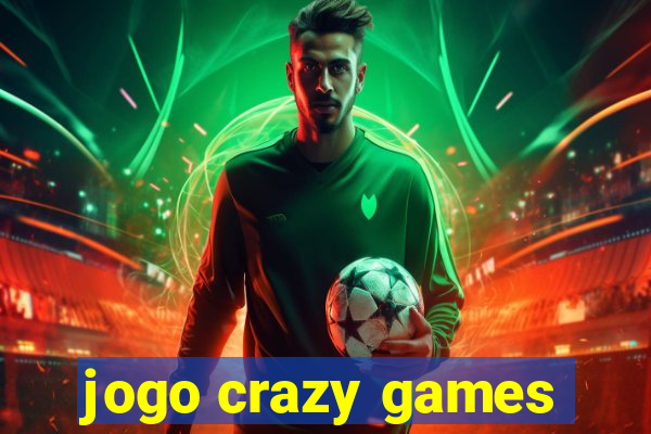 jogo crazy games