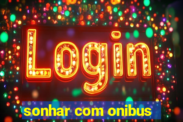 sonhar com onibus