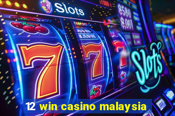 12 win casino malaysia