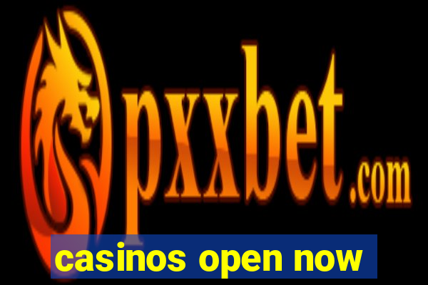 casinos open now