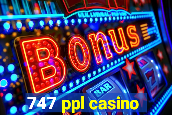 747 ppl casino