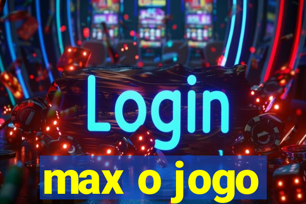 max o jogo