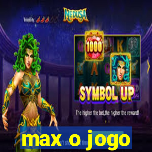 max o jogo