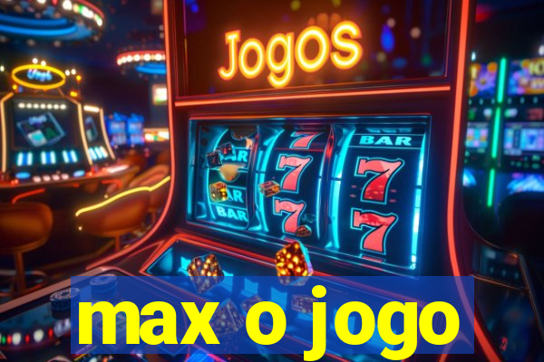 max o jogo