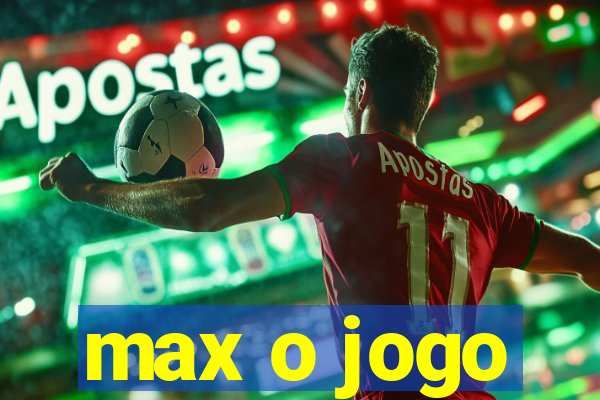 max o jogo