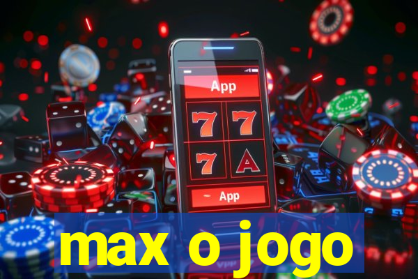 max o jogo