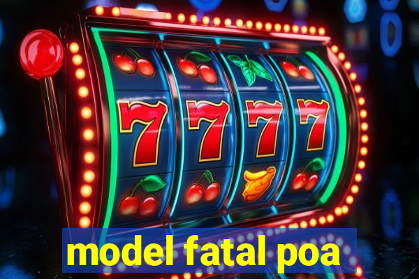 model fatal poa