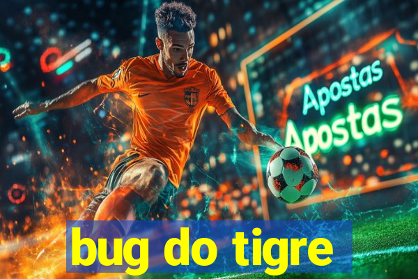 bug do tigre