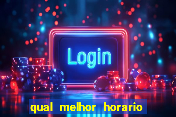 qual melhor horario pra jogar fortune tiger