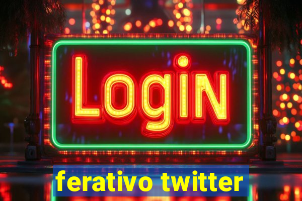 ferativo twitter