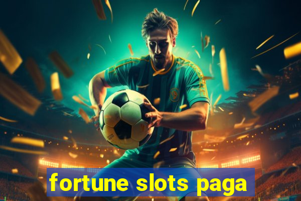 fortune slots paga