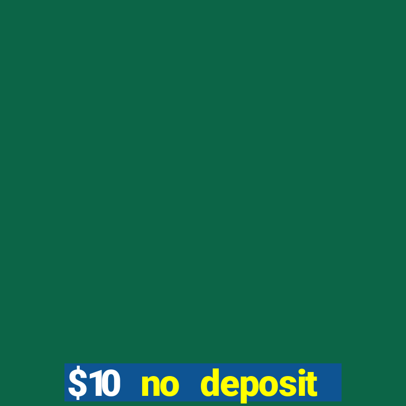 $10 no deposit bonus casino