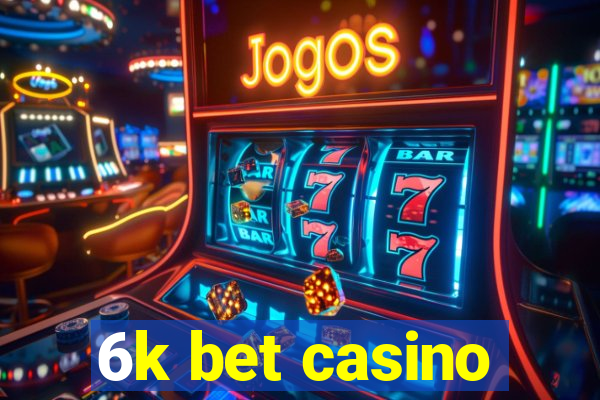 6k bet casino