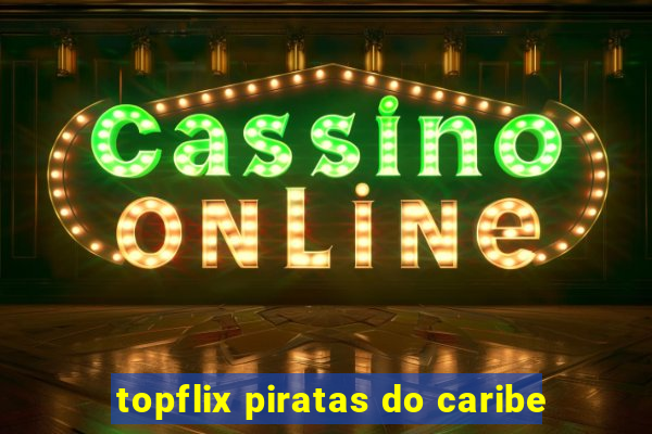 topflix piratas do caribe