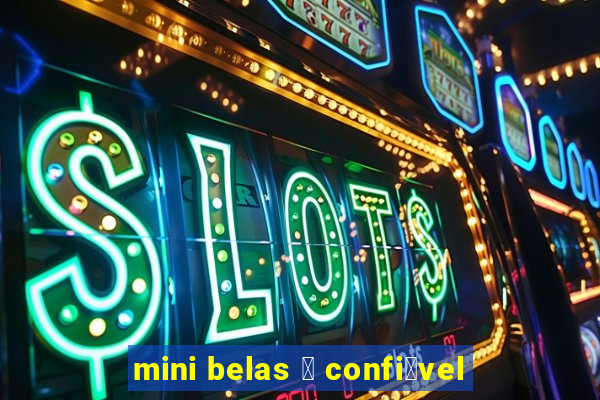 mini belas 茅 confi谩vel