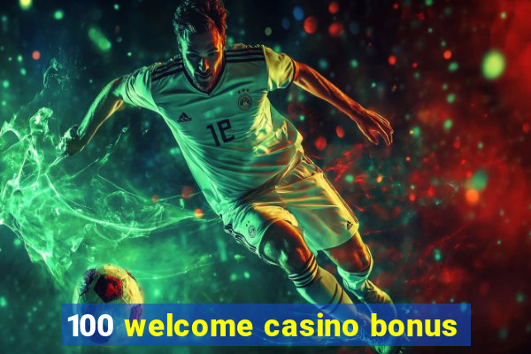 100 welcome casino bonus