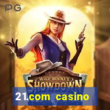 21.com casino casino online