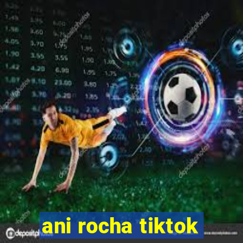 ani rocha tiktok