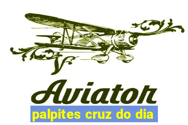 palpites cruz do dia