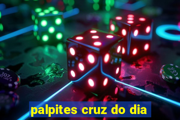 palpites cruz do dia