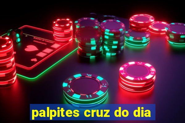 palpites cruz do dia