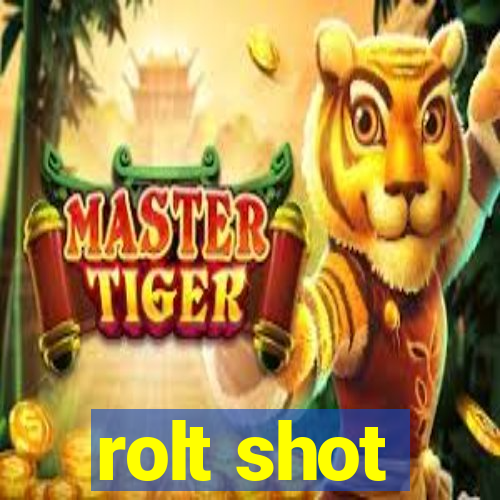 rolt shot