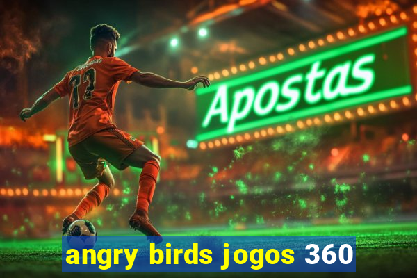 angry birds jogos 360