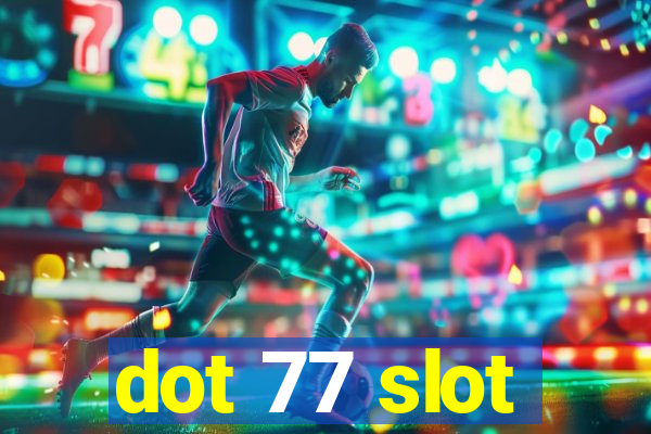 dot 77 slot