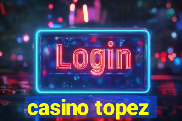 casino topez