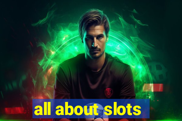 all about slots