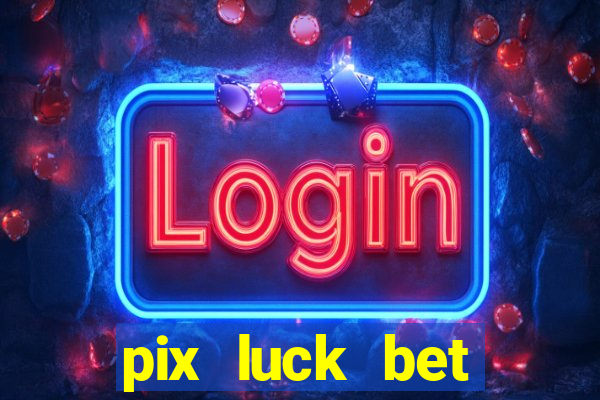 pix luck bet fortune tiger